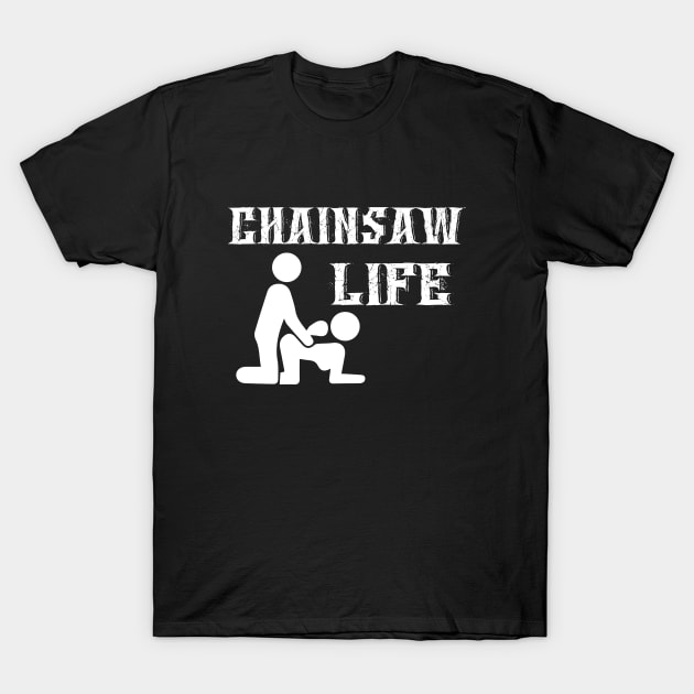 Chainsaw Life T-Shirt by Tee-hub